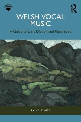 Welsh Vocal Music: A Guide to Lyric Diction and Repertoire - Rachel Schutz - cover
