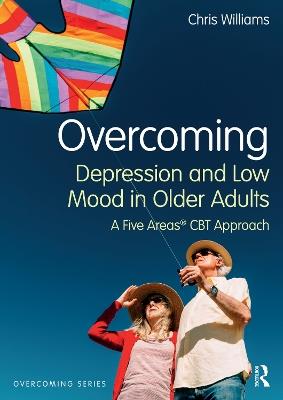 Overcoming Depression and Low Mood in Older Adults: A Five Areas CBT Approach - Chris Williams - cover