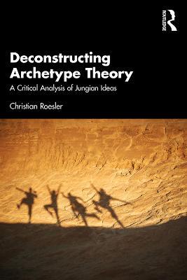 Deconstructing Archetype Theory: A Critical Analysis of Jungian Ideas - Christian Roesler - cover