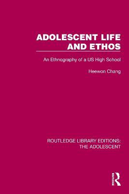 Adolescent Life and Ethos: An Ethnography of a US High School - Heewon Chang - cover