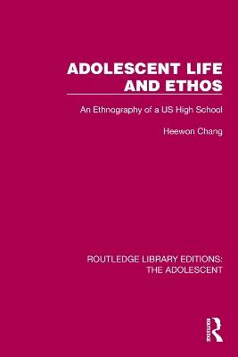 Adolescent Life and Ethos: An Ethnography of a US High School - Heewon Chang - cover
