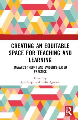 Creating an Equitable Space for Teaching and Learning: Towards Theory and Evidence-based Practice - cover