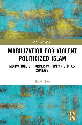 Mobilization for Violent Politicized Islam: Motivations of Former Participants in al-Shabaab - Hawa Noor - cover