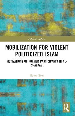 Mobilization for Violent Politicized Islam: Motivations of Former Participants in al-Shabaab - Hawa Noor - cover