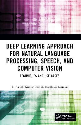 Deep Learning Approach for Natural Language Processing, Speech, and Computer Vision: Techniques and Use Cases - L. Ashok Kumar,D. Karthika Renuka - cover