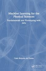 Machine Learning for the Physical Sciences: Fundamentals and Prototyping with Julia