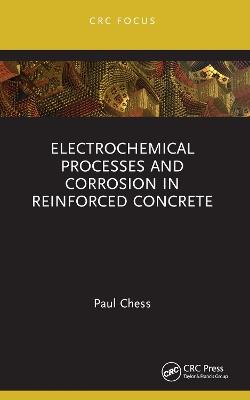 Electrochemical Processes and Corrosion in Reinforced Concrete - Paul Chess - cover
