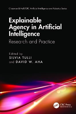 Explainable Agency in Artificial Intelligence: Research and Practice - cover