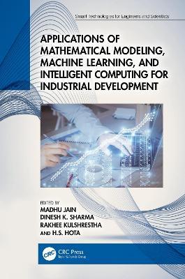Applications of Mathematical Modeling, Machine Learning, and Intelligent Computing for Industrial Development - cover