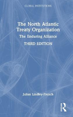 The North Atlantic Treaty Organization: The Enduring Alliance - Julian Lindley-French - cover