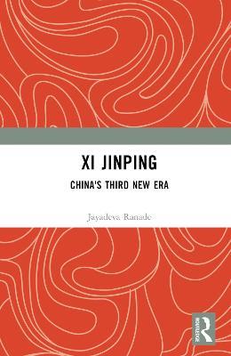 Xi Jinping: China's Third New Era - Jayadeva Ranade - cover