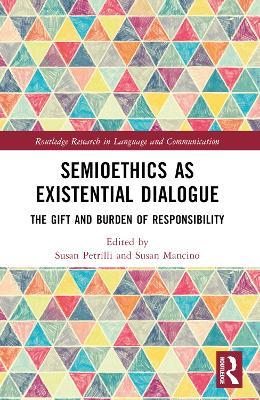 Semioethics as Existential Dialogue: The Gift and Burden of Responsibility - cover