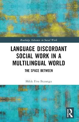 Language Discordant Social Work in a Multilingual World: The Space Between - Hilde Fiva Buzungu - cover