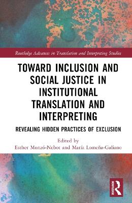 Toward Inclusion and Social Justice in Institutional Translation and Interpreting: Revealing Hidden Practices of Exclusion - cover