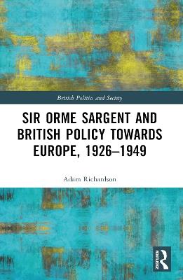 Sir Orme Sargent and British Policy Towards Europe, 1926–1949 - Adam Richardson - cover