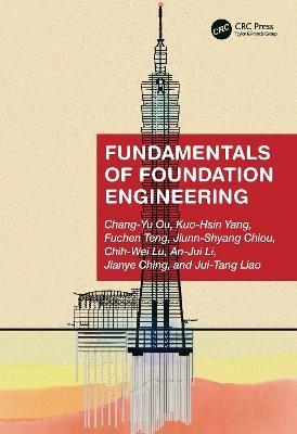Fundamentals of Foundation Engineering - Chang-Yu Ou,Kuo-Hsin Yang,Fuchen Teng - cover