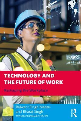 Technology and the Future of Work: Reshaping the Workplace - Balwant Singh Mehta,Bharat Singh - cover