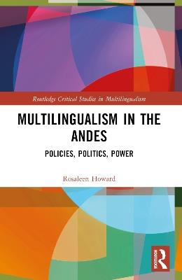 Multilingualism in the Andes: Policies, Politics, Power - Rosaleen Howard - cover