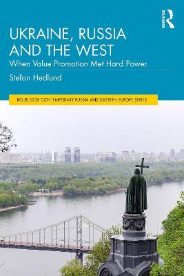 Ukraine, Russia and the West: When Value Promotion Met Hard Power - Stefan Hedlund - cover