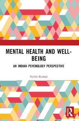 Mental Health and Well-being: An Indian Psychology Perspective - Navin Kumar - cover