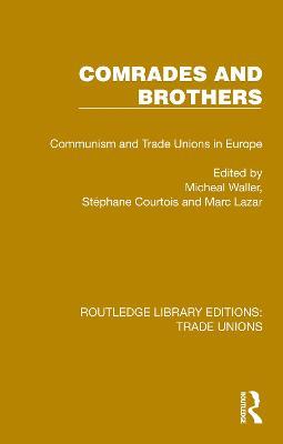 Comrades and Brothers: Communism and Trade Unions in Europe - cover