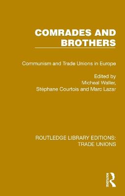 Comrades and Brothers: Communism and Trade Unions in Europe - cover