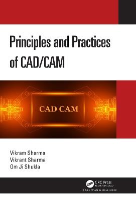 Principles and Practices of CAD/CAM - Vikram Sharma,Vikrant Sharma,Om Ji Shukla - cover