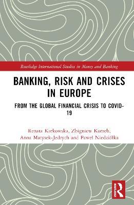 Banking, Risk and Crises in Europe: From the Global Financial Crisis to COVID-19 - Renata Karkowska,Zbigniew Korzeb,Anna Matysek-Jedrych - cover