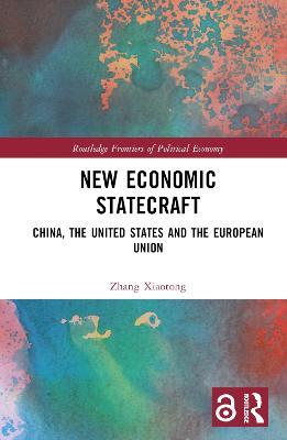 New Economic Statecraft: China, the United States and the European Union - Zhang Xiaotong - cover