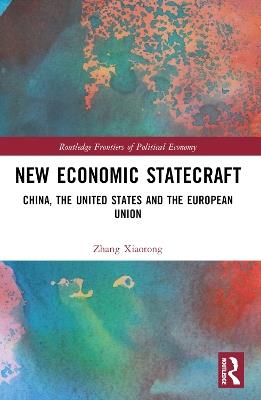 New Economic Statecraft: China, the United States and the European Union - Zhang Xiaotong - cover