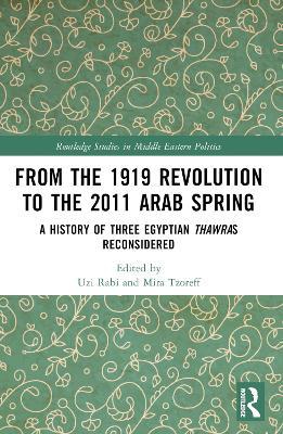 From the 1919 Revolution to the 2011 Arab Spring: A History of Three Egyptian Thawras Reconsidered - cover