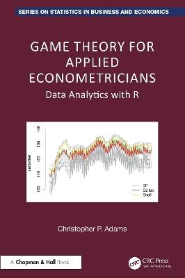 Game Theory for Applied Econometricians: Data Analytics with R - Christopher P. Adams - cover