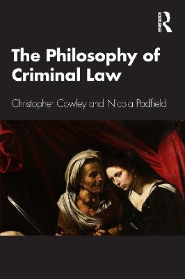 The Philosophy of Criminal Law: An Introduction - Christopher Cowley,Nicola Padfield - cover