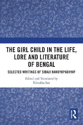 The Girl Child in the Life, Lore and Literature of Bengal: Selected Writings of Sibaji Bandyopadhyay - cover