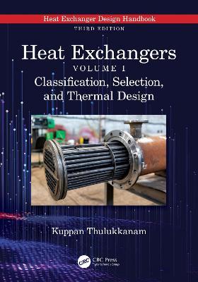 Heat Exchangers: Classification, Selection, and Thermal Design - Kuppan Thulukkanam - cover