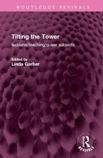 Tilting the Tower: lesbians/ teaching/ queer subjects