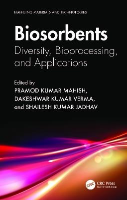 Biosorbents: Diversity, Bioprocessing, and Applications - cover