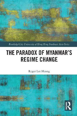 The Paradox of Myanmar's Regime Change - Roger Huang - cover