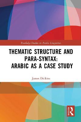 Thematic Structure and Para-Syntax: Arabic as a Case Study - James Dickins - cover