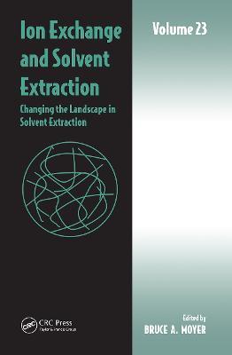 Ion Exchange and Solvent Extraction: Volume 23, Changing the Landscape in Solvent Extraction - cover
