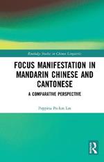 Focus Manifestation in Mandarin Chinese and Cantonese: A Comparative Perspective