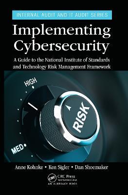 Implementing Cybersecurity: A Guide to the National Institute of Standards and Technology Risk Management Framework - Anne Kohnke,Ken Sigler,Dan Shoemaker - cover