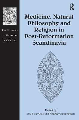 Medicine, Natural Philosophy and Religion in Post-Reformation Scandinavia - cover