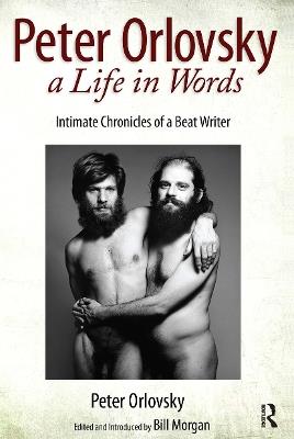 Peter Orlovsky, a Life in Words: Intimate Chronicles of a Beat Writer - Peter Orlovsky,Bill Morgan - cover
