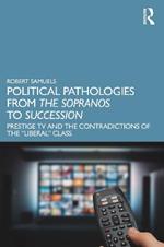 Political Pathologies from The Sopranos to Succession: Prestige TV and the Contradictions of the “Liberal” Class
