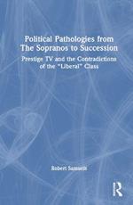Political Pathologies from The Sopranos to Succession: Prestige TV and the Contradictions of the “Liberal” Class