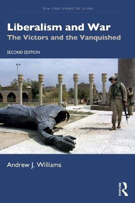 Liberalism and War: The Victors and the Vanquished - Andrew J. Williams - cover