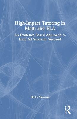 High-Impact Tutoring in Math and ELA: An Evidence-Based Approach to Help All Students Succeed - Nicki Newton - cover
