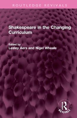 Shakespeare in the Changing Curriculum - cover