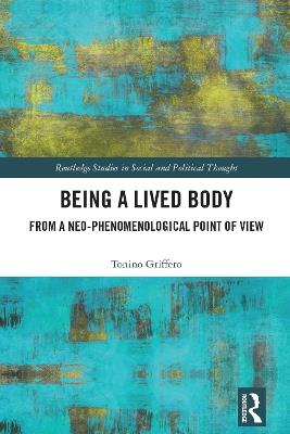 Being a Lived Body: From a Neo-phenomenological Point of View - Tonino Griffero - cover